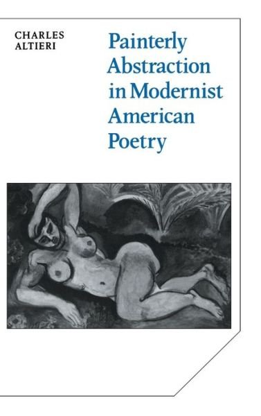 Cover for Charles Altieri · Painterly Abstraction in Modernist American Poetry: The Contemporaneity of Modernism - Cambridge Studies in American Literature and Culture (Innbunden bok) (1990)