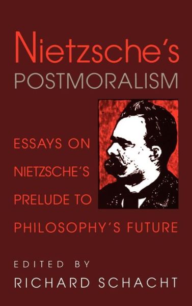 Cover for Richard Schacht · Nietzsche's Postmoralism: Essays on Nietzsche's Prelude to Philosophy's Future (Gebundenes Buch) (2000)