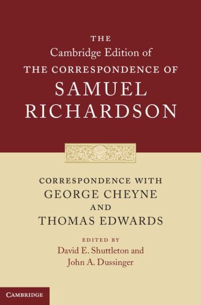 Cover for Samuel Richardson · Correspondence with George Cheyne and Thomas Edwards - The Cambridge Edition of the Correspondence of Samuel Richardson (Hardcover Book) (2013)