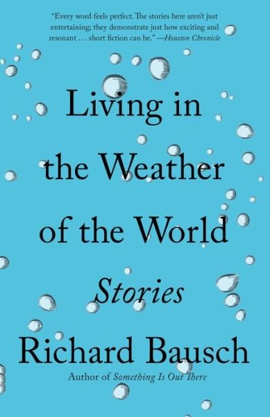 Cover for Richard Bausch · Living in the Weather of the World: Stories (Paperback Book) (2018)