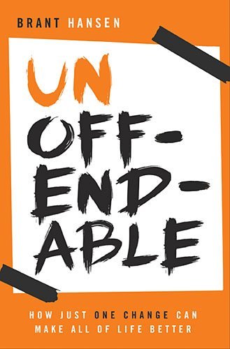 Cover for Brant Hansen · Unoffendable: How Just One Change Can Make All of Life Better (Paperback Book) (2015)