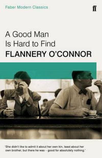 Cover for Flannery O'Connor · A Good Man is Hard to Find: Faber Modern Classics (Paperback Bog) [Main - Faber Modern Classics edition] (2016)