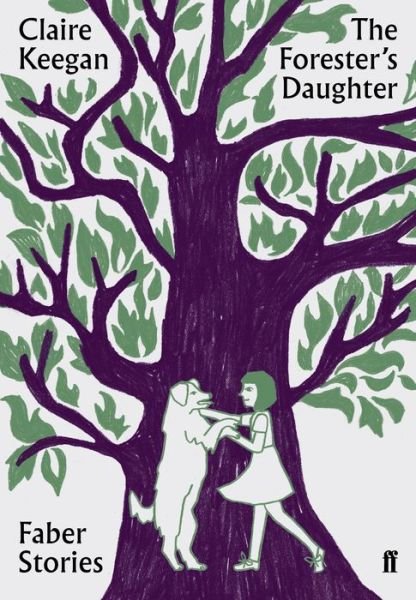 Cover for Claire Keegan · The Forester's Daughter: Faber Stories - Faber Stories (Paperback Bog) [Main edition] (2019)