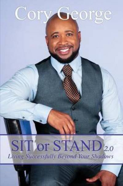 Cover for Cory George · Sit or Stand 2.0: Living Successfully Beyond Your Shadows (Paperback Bog) (2016)