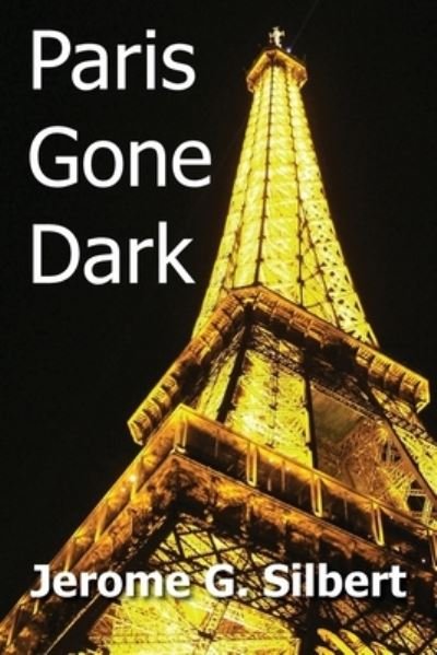 Jerome G Silbert · Paris Gone Dark (Paperback Bog) (2022)