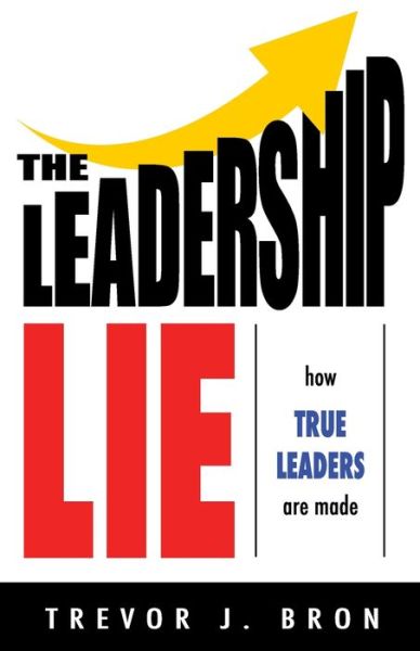 Cover for Bron Trevor J. Bron · The Leadership Lie (Paperback Book) (2022)