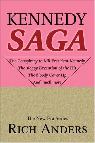 Cover for Rich Anders · Kennedy Saga: the Conspiracy to Kill John F. Kennedy. the Sloppy Execution of the Hit. the Bloody Cover Up. and Much More. (Paperback Book) (2002)