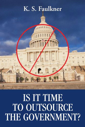 Cover for K. Faulkner · Is It Time to Outsource the Government? (Pocketbok) (2005)