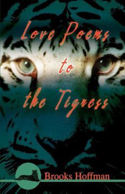 Cover for Brooks Hoffman · Love Poems to the Tigress (Paperback Book) (2005)