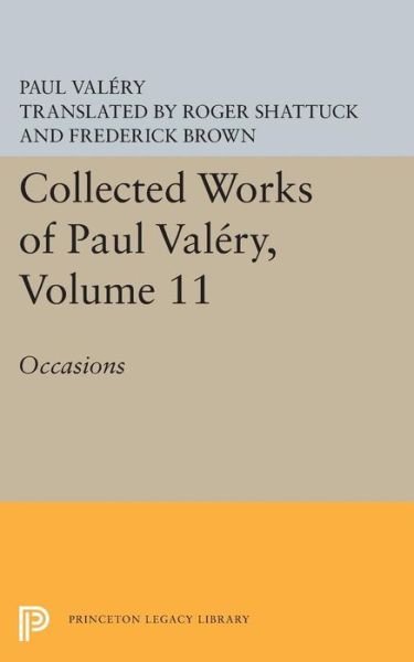Collected Works of Paul Valery, Volume 11: Occasions - Princeton Legacy Library - Paul Valery - Books - Princeton University Press - 9780691620855 - March 8, 2015