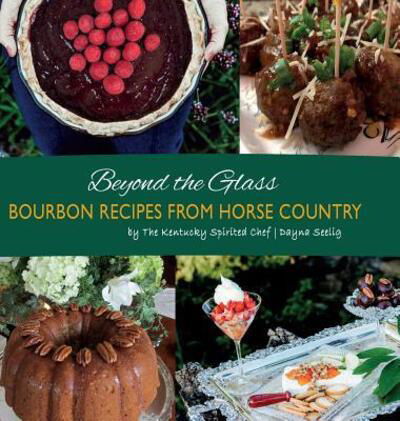 Cover for Dayna Seelig · Beyond the Glass Bourbon Recipes From Horse Country (Inbunden Bok) (2018)
