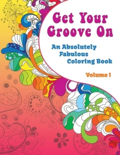 Cover for Vintage Pen Press · Get Your Groove On : An Absolutely Fabulous Hippie Adult Coloring Book (Paperback Book) (2015)