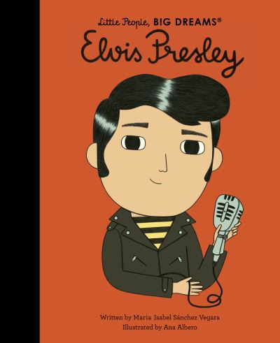 Cover for Maria Isabel Sanchez Vegara · Elvis Presley - Little People, BIG DREAMS (Hardcover Book) (2022)