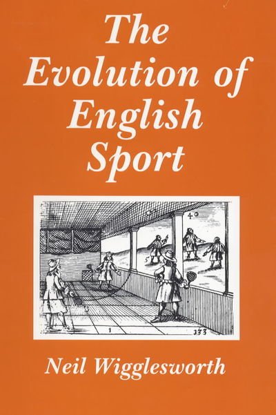 Cover for Wigglesworth, Neil (Lancaster University, UK) · The Evolution of English Sport (Hardcover Book) (1996)
