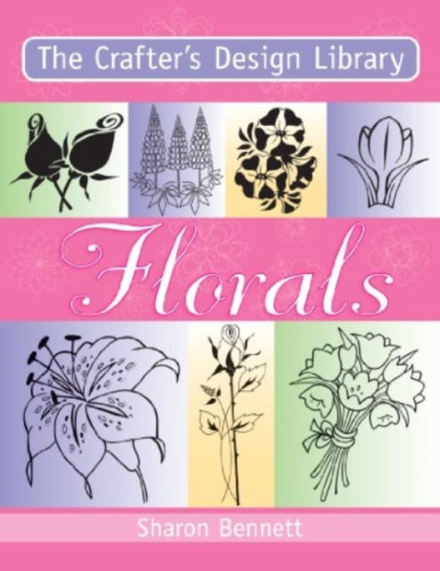 Cover for Bennett, Sharon (Author) · Crafters Design Library Florals (Paperback Book) (2006)