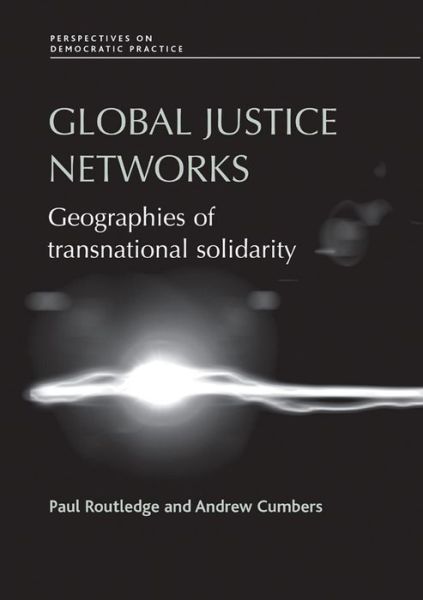Cover for Paul Routledge · Global Justice Networks: Geographies of Transnational Solidarity - Perspectives on Democratic Practice (Hardcover Book) (2009)