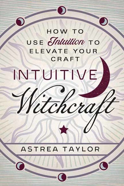 Cover for Astrea Taylor · Intuitive Witchcraft: How to Use Intuition to Elevate Your Craft (Paperback Bog) (2020)