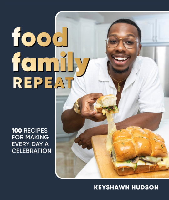 Cover for Author Keyshawn Hudson · Food Family Repeat: Recipes for Making Every Day a Celebration: A Cookbook (Gebundenes Buch) (2024)