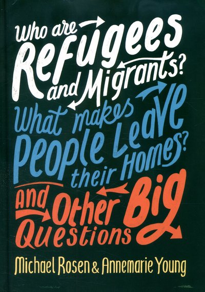 Cover for Michael Rosen · Who are Refugees and Migrants? What Makes People Leave their Homes? And Other Big Questions - And Other Big Questions (Hardcover bog) (2016)