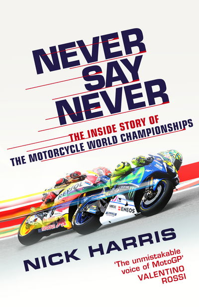 Cover for Nick Harris · Never Say Never: The Inside Story of the Motorcycle World Championships (Hardcover Book) (2019)