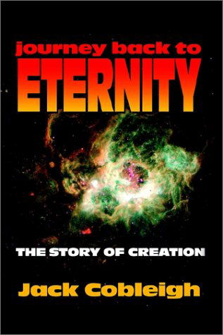 Cover for Jack Cobleigh · Journey Back to Eternity: the Story of Creation (Paperback Book) (2002)
