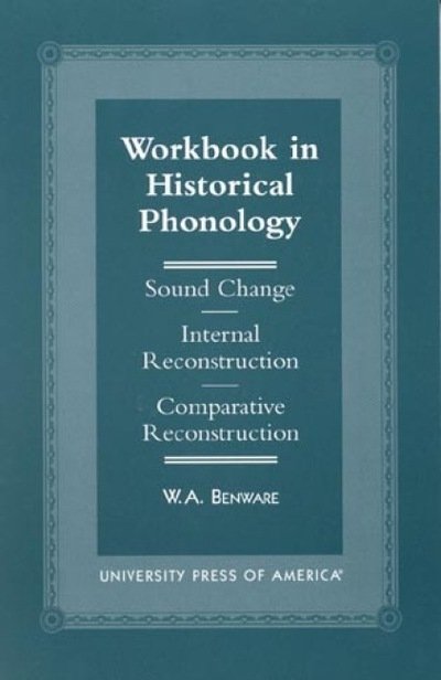 Cover for W. A. Benware · Workbook in Historical Phonology: Sound Change, Internal Reconstruction, Comparative Reconstruction (Taschenbuch) (1997)