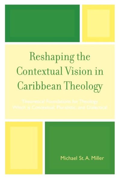 Cover for St. Michael A. Miller · Reshaping the Contextual Vision in Caribbean Theology: Theoretical Foundations for Theology which is Contextual, Pluralistic, and Dialectical (Paperback Book) (2007)