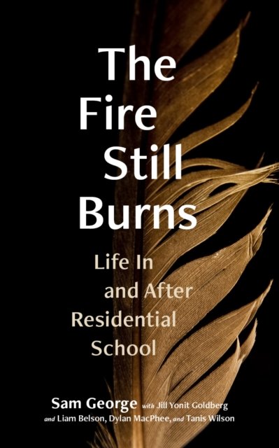 Sam George · The Fire Still Burns: Life In and After Residential School (Pocketbok) (2023)