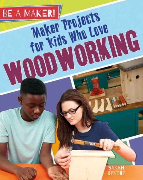 Cover for Sarah Levete · Maker Projects for Kids Who Love Woodworking (Taschenbuch) (2016)