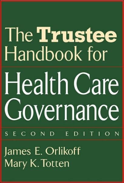 Cover for Orlikoff, James E. (Orlikoff and Associates, IL) · The Trustee Handbook for Health Care Governance - J-B AHA Press (Hardcover bog) (2001)
