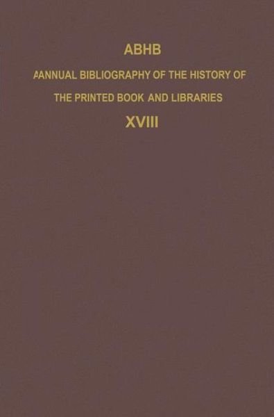 Vervliet · ABHB Annual Bibliography of the History of the Printed Book and Libraries: Volume 18: Publications of 1987 and additions from the preceding years - Annual Bibliography of the History of the Printed Book and Libraries (Hardcover Book) [1989 edition] (1989)