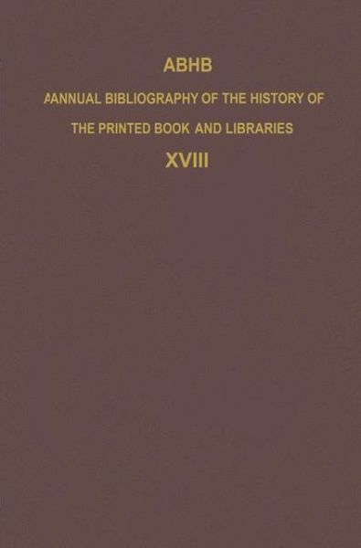 Vervliet · ABHB Annual Bibliography of the History of the Printed Book and Libraries: Volume 18: Publications of 1987 and additions from the preceding years - Annual Bibliography of the History of the Printed Book and Libraries (Hardcover Book) [1989 edition] (1989)