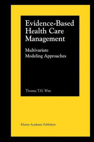 Cover for Thomas T.H. Wan · Evidence-Based Health Care Management: Multivariate Modeling Approaches (Hardcover Book) [2002 edition] (2001)