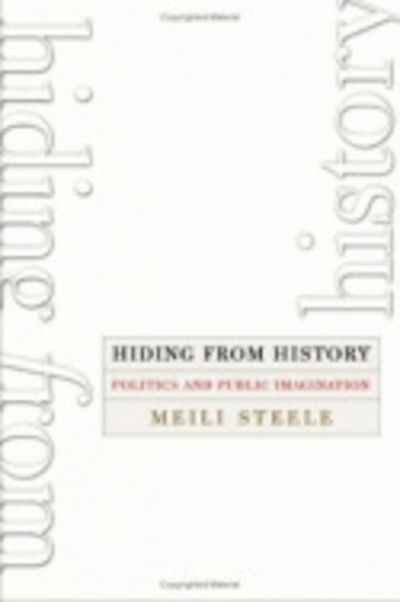 Cover for Meili Steele · Hiding from History: Politics and Public Imagination (Hardcover Book) (2005)