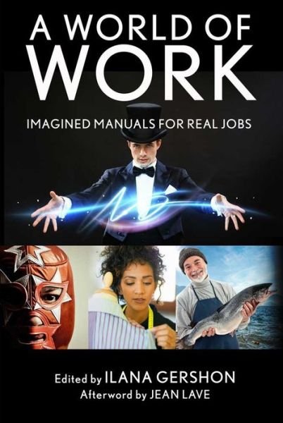 Cover for Ilana Gershon · A World of Work: Imagined Manuals for Real Jobs (Taschenbuch) (2015)
