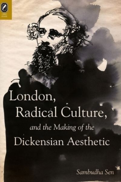 London, Radical Culture, and the Making of the Dickensian Aesthetic - Sambudha Sen - Books - Ohio State University Press - 9780814256855 - October 9, 2020