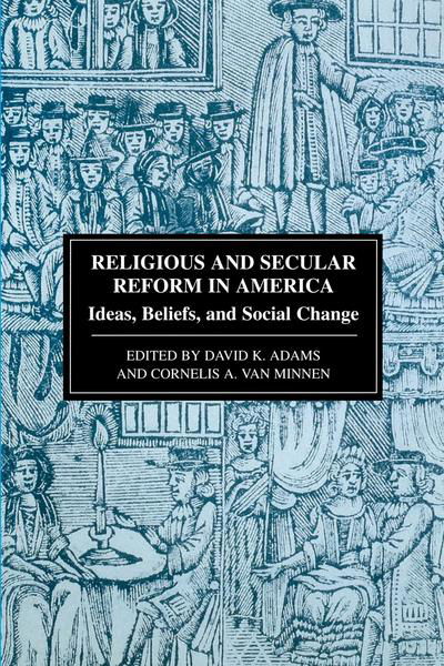 Cover for Cornelius a Van Minnen · Religious and Secular Reform in America: Ideas, Beliefs and Social Change (Inbunden Bok) (1999)