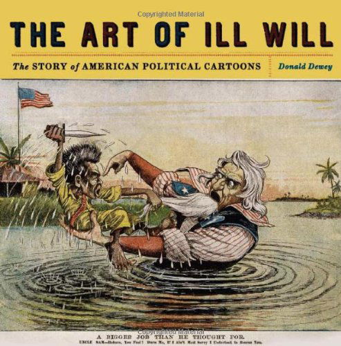 The Art of Ill Will: The Story of American Political Cartoons - Donald Dewey - Książki - New York University Press - 9780814719855 - 1 września 2007