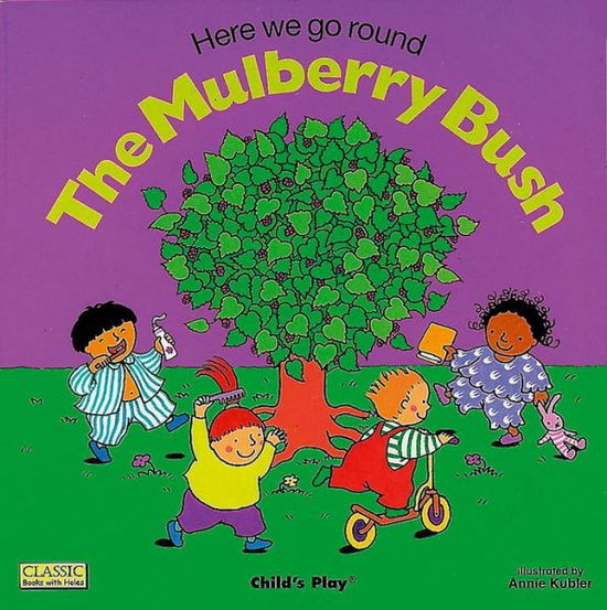 Cover for Annie Kubler · Here We Go Round the Mulberry Bush - Classic Books with Holes Soft Cover (Paperback Book) (2001)