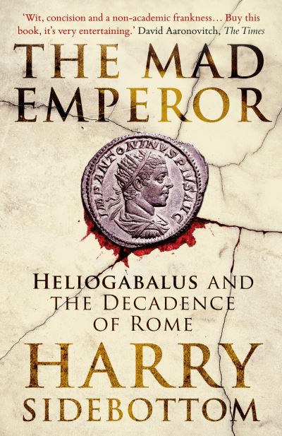 Cover for Harry Sidebottom · The Mad Emperor: Heliogabalus and the Decadence of Rome (Paperback Bog) (2023)