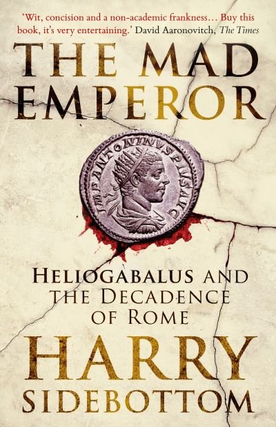 Cover for Harry Sidebottom · The Mad Emperor: Heliogabalus and the Decadence of Rome (Paperback Book) (2023)