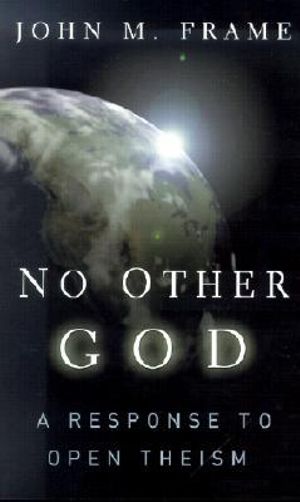 Cover for Frame J · No Other God a Response to Open Theism (Book) (2022)