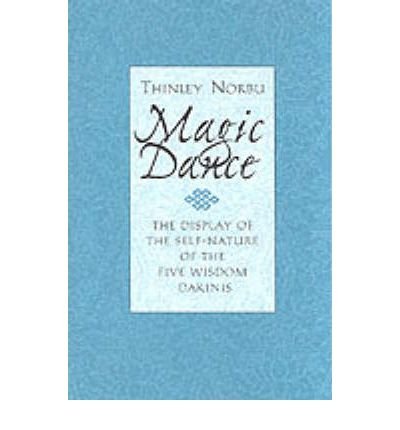 Magic Dance: The Display of the Self-Nature of the Five Wisdom Dakinis - Thinley Norbu - Bøger - Shambhala Publications Inc - 9780877738855 - 19. januar 1999
