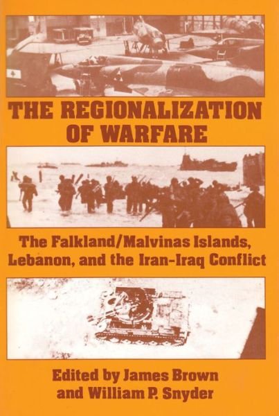 Cover for James Brown · The Regionalization of Warfare: The Falkland / Malvinas Islands, Lebanon, and the Iran-Iraq Conflict (Taschenbuch) (1985)