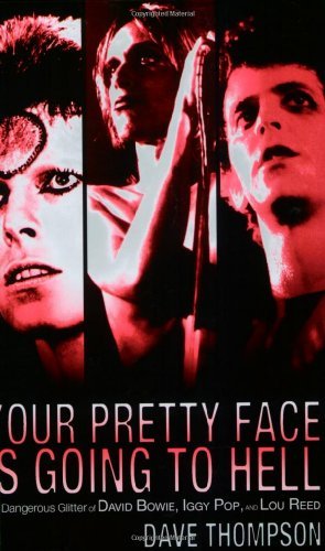 Your Pretty Face Is Going to Hell: The Dangerous Glitter of David Bowie, Iggy Pop and Lou Reed - Dave Thompson - Bøger - Hal Leonard Corporation - 9780879309855 - 1. oktober 2009