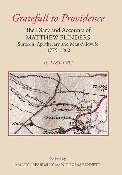 `Gratefull to Providence': The Diary and Accounts of Matthew Flinders, Surgeon, Apothecary, and Man-Midwife, 1775-1802: Volume II: 1785-1802 - Publications of the Lincoln Record Society - Martyn Beardsley - Books - Boydell & Brewer Ltd - 9780901503855 - April 16, 2009