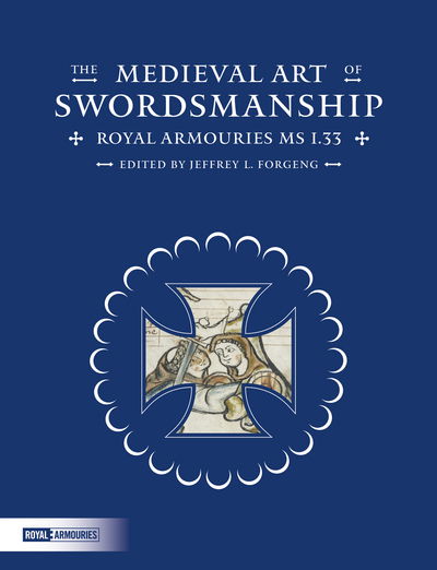 Cover for The Medieval Art of Swordsmanship: Royal Armouries MS I.33 (Hardcover Book) (2018)