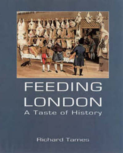 Cover for Richard Tames · Feeding London: A Taste Of History (Hardcover Book) (2003)