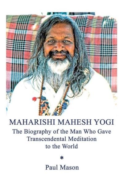 Cover for Paul Mason · Maharishi Mahesh Yogi: The Biography of the Man Who Gave Transcendental Meditation to the World (Paperback Bog) (2020)