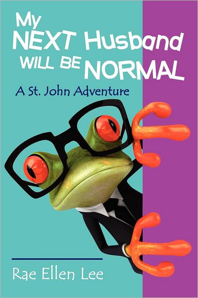 Cover for Rae Ellen Lee · My Next Husband Will Be Normal: a St. John Adventure (Taschenbuch) (2012)